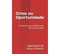 Crise ou Oportunidade?: o relato de uma trajetória real até a universidade
