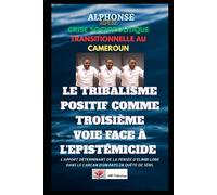 CRISE SOCIOPOLITIQUE TRANSITIONNELLE AU CAMEROUN: Le Tribalisme Positif comme Troisième Voie face à l'Epistémicide