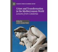 Crises and Transformation in the Mediterranean World: Lessons from Catalonia (Palgrave Studies in Economic History)