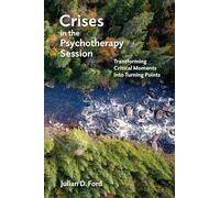 Crises in the Psychotherapy Session: Transforming Critical Moments Into Turning Points