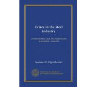 Crises in the steel industry (Vol-1): an introduction ; and, The steel industry in transition : materials
