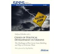 Crises of Political Development in Ukraine: The Challenges of Post-Soviet State-Building and Ways to Overcome Them (Soviet and Post-Soviet Politics and Society)