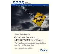 Crises of Political Development in Ukraine: The Challenges of Post-Soviet State-Building and Ways to Overcome Them (Soviet and Post-Soviet Politics and Society)
