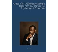 Crises: The Challenges of Being a Black Man in America - A Psychological Perspective
