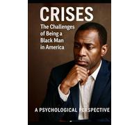 Crises: The Challenges of Being a Black Man in America - A Psychological Perspective
