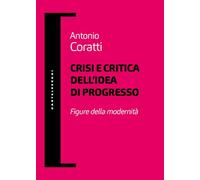Crisi e critica dell’idea di progresso. Figure della modernità (Filosofia e pensiero critico)