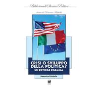 Crisi o sviluppo della politica? Un difficile dilemma (Biblioteca di storia e politica)