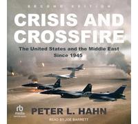 Crisis and Crossfire: The United States and the Middle East Since 1945: 2nd Edition