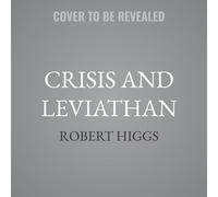 Crisis and Leviathan: Critical Episodes in the Growth of American Government