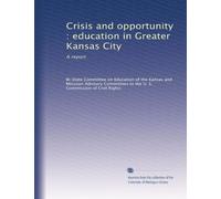 Crisis and opportunity : education in Greater Kansas City: A report