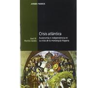 CRISIS ATLÁNTICA.: Autonomía e independencia en la crisis de la monarquía hispana: 8 (Ambos mundos)