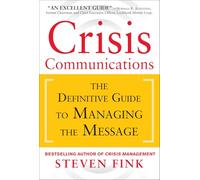 Crisis Communications: The Definitive Guide to Managing the Message (BUSINESS BOOKS)