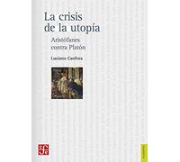 CRISIS DE LA UTOPIA, LA: Aristófanes Contra Platón (Filosofia (fce))