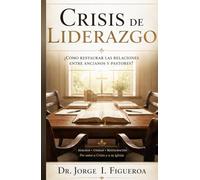 CRISIS DE LIDERAZGO: ¿Cómo restaurar las relaciones entre ancianos y pastores?