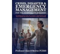 Crisis, Disaster & Emergency Management For The Hospitality Industry: An Evidence Based Guide for Academics, Professionals, and Policy Makers Asia Pacific Focus with Global Application
