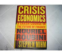 Crisis Economics: A Crash Course in the Future of Finance