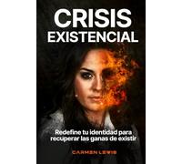 Crisis Existencial: Redefine tu identidad para recuperar las ganas de vivir