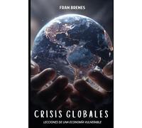 Crisis Globales: Lecciones de una Economía Vulnerable: Un análisis profundo de las crisis económicas y su impacto en la sociedad