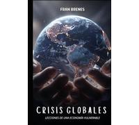 Crisis Globales: Lecciones de una Economía Vulnerable: Un análisis profundo de las crisis económicas y su impacto en la sociedad