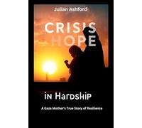 Crisis Hope in Hardship: A Gaza Mother’s True Story of Resilience