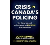 Crisis in Canada's Policing: Why change is so hard, and how we can get real reform in our police forces