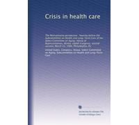 Crisis in health care: The Pennsylvania perspective : hearing before the Subcommittee on Health and Long-Term Care of the Select Committee on Aging, ... session, March 23, 1984, Philadelphia, Pa