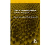 Crisis in the Health Service: The Politics of Management (Routledge Revivals)
