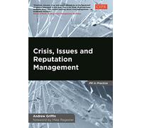 Crisis, Issues and Reputation Management: A Handbook for PR and Communications Professionals (PR In Practice)