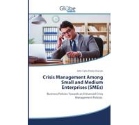 Crisis Management Among Small and Medium Enterprises (SMEs): Business Policies Towards an Enhanced Crisis Management Policies