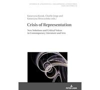 Crisis of Representation: New Solutions and Critical voices in Contemporary Literature and Arts