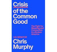 Crisis of the Common Good: The Fight for Meaning and Connection in a Broken America