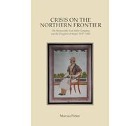Crisis on the Northern Frontier: The Honourable East India Company and the Kingdom of Nepal, 1837-1846