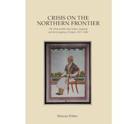 Crisis on the Northern Frontier: The Honourable East India Company and the Kingdom of Nepal, 1837-1846