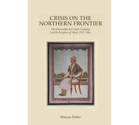 Crisis on the Northern Frontier: The Honourable East India Company and the Kingdom of Nepal, 1837-1846