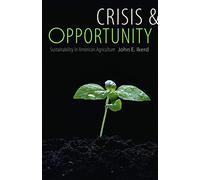 Crisis & Opportunity: Sustainability in American Agriculture (Our Sustainable Future)