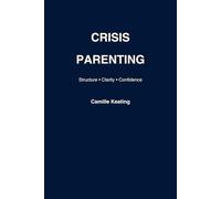Crisis Parenting: Practical Strategies for Understanding Behaviour and Setting Effective Boundaries