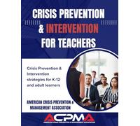 Crisis Prevention & Intervention for Teachers: Crisis prevention and intervention strategies for K-12 and adult learners