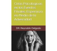 Crisis Psicológicas en los Eventos Finales: Esperanza en Medio de la Adversidad. (Conexión Psico-bíblica: Caminos de Bienestar.)
