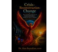 Crisis-Reconstruction-Change: The Leadership Architecture of Renewal and Resilience - Rising from Chaos to Comeback