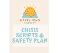 Crisis Scripts & Safety-Plan: Grounding Tools, Ready-to-Use Scripts, and Practical Plans for Staying Safe in Overwhelming Moments (Happy Mind Society Workbooks)