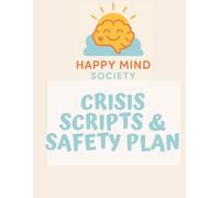 Crisis Scripts & Safety-Plan Pack: Grounding Tools, Ready-to-Use Scripts, and Practical Plans for Staying Safe in Overwhelming Moments (Happy Mind Society Workbooks)