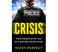 Crisis: The thrilling memoir telling the true story of a hostage and crisis negotiator's time in the Metropolitan Police