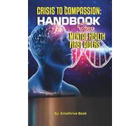 Crisis to Compassion: Handbook for Mental Health First Aiders