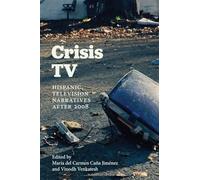 Crisis TV: Hispanic Television Narratives after 2008 (SUNY series in Latin American and Iberian Thought and Culture)