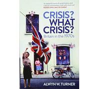 Crisis? What Crisis?: Britain in the 1970s