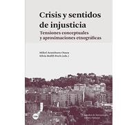 Crisis y sentidos de injusticia: Tensiones conceptuales y aproximaciones etnográficas (ESTUDIS D’ANTROPOLOGIA SOCIAL I CULTURAL)