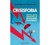 Crisisfobia. Claves para sobrevivir al apocalipsis económico (HarperCollins)