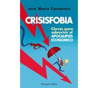 Crisisfobia. Claves para sobrevivir al apocalipsis económico (HarperCollins)