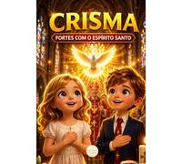 CRISMA: FORTES COM O ESPÍRITO SANTO (OS SACRAMENTOS - COM NINA E TÉO)
