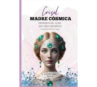 Crisol madre Cósmica. Memorias del Alma que crea Universos: Activando tu memoria cósmica